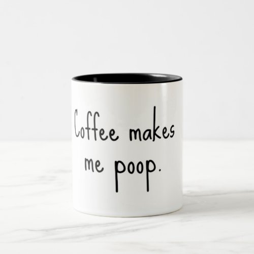 Coffee makes me poop Two_Tone coffee mug