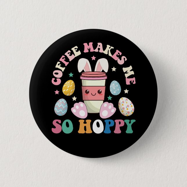 Coffee Makes Me So Hoppy Bunny Rabbit Happy Easter Button (Front)