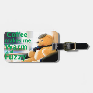 Coffee Makes Me Warm and Fuzzy Luggage Tag