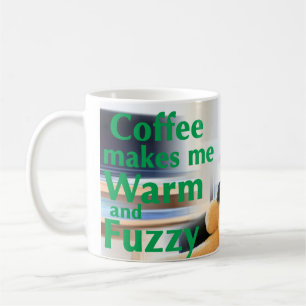 Coffee Makes Me Warm and Fuzzy Mug