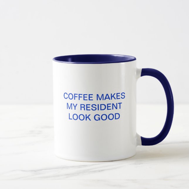 COFFEE MAKES MY RESIDENT LOOK GOOD MUG (Right)