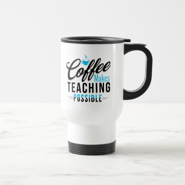Coffee Makes Teaching Possible 2 Travel Mug (Right)