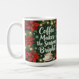 Coffee makes the season bright coffee mug