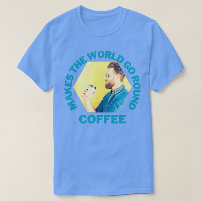 Coffee Makes the world go round Hipster 2 T-Shirt (Design Front)