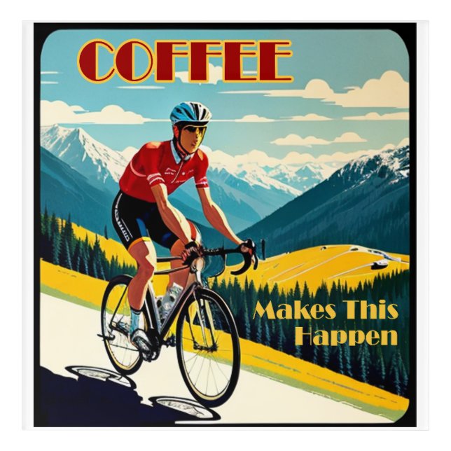 Coffee Makes This Happen Cycling Acrylic Print (Front)