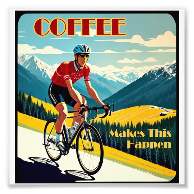 Coffee Makes This Happen Cycling Photo Print (Front)