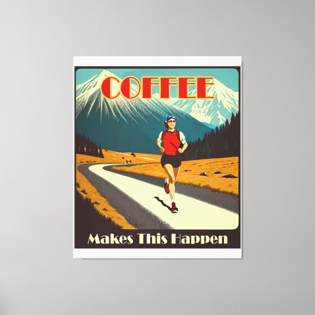 Coffee Makes This Happen Running Canvas Print (Front)