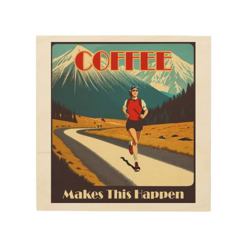 Coffee Makes This Happen Running Wood Wall Art