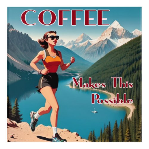 Coffee Makes This Possible Running Acrylic Print