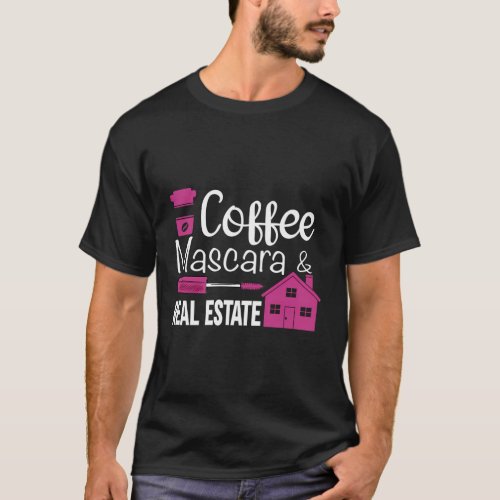 Coffee Mascara And Real Estate T_Shirt