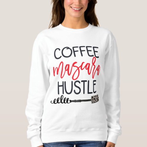 Coffee Mascara Hustle Leopard Cute Makeup Quote fo Sweatshirt