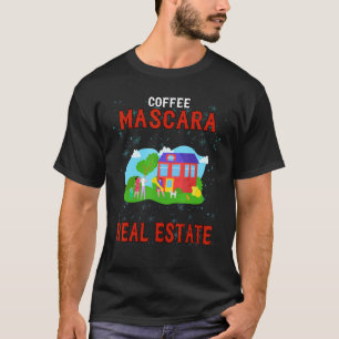 Coffee Mascara Real Estate Humorous T-Shirt