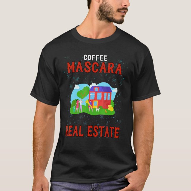 Coffee Mascara Real Estate Humorous T-Shirt (Front)