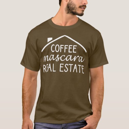 Coffee Mascara Real Estate T_Shirt