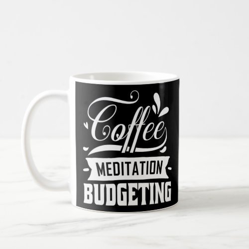 Coffee Meditation Budgeting To Managing Ones Fina Coffee Mug
