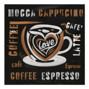 Coffee Mocca Cappucino Esspreso Cafe'Latte Poster