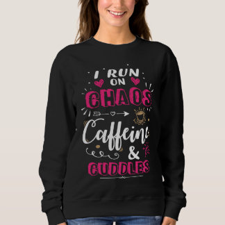 Coffee Mom I Run on Chaos Caffeine & Cuddles Cute  Sweatshirt