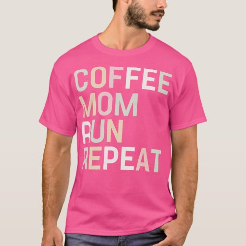 Coffee Mom Run Repeat Running Gift for Women T_Shirt