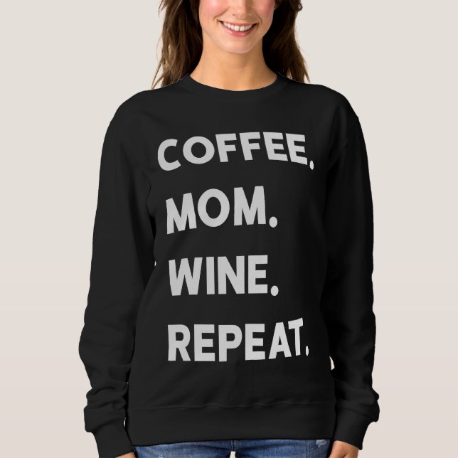 Coffee Mom Wine Repeat Sweatshirt (Front)