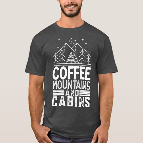 Coffee Mountains And Cabins T_Shirt