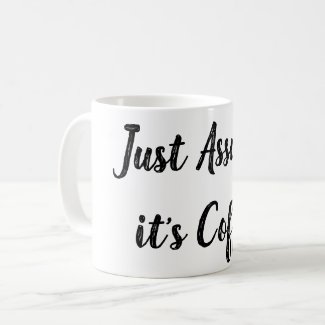 Coffee Mug Assume Coffee