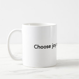 Coffee Mug - Choose joy every single day
