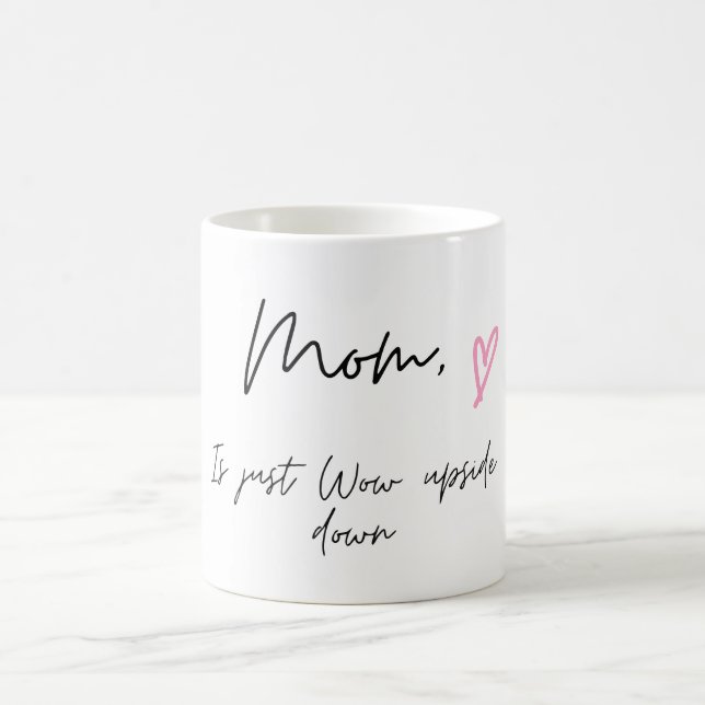 Coffee Mug for Mom, Mom is Just Wow Upside down (Center)