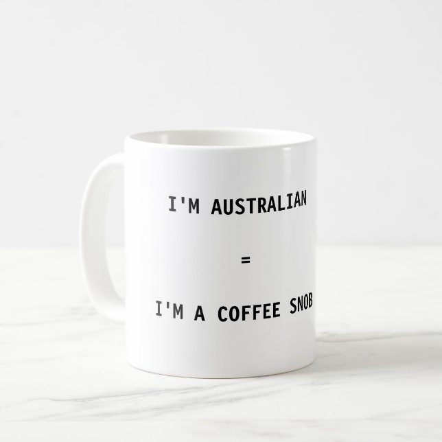Coffee Mug - I'm Australian = I'm a Coffee Snob (Front Left)