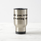 Coffee Mug - Personalize it! did you reboot (Center)