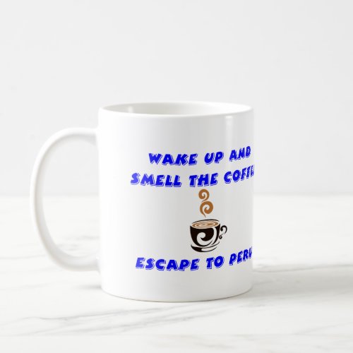 Coffee Mug Peru  Wake up and smell the coffee
