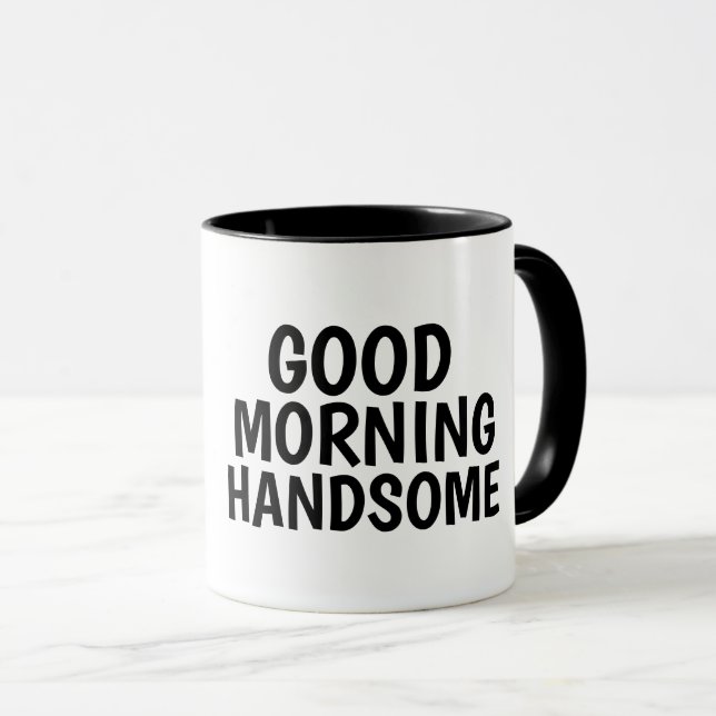Coffee mugs for Him, Good Morning Handsome (Front Right)
