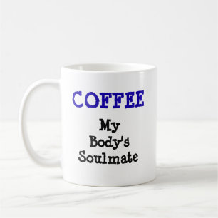 Coffee - My Body's Soulmate - Mug-A-Tude Mug