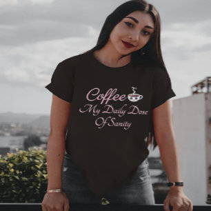 Coffee My Daily Dose Of Sanity Funny Quote T-Shirt