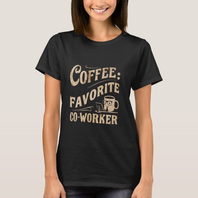 Coffee My Favorite Co-Worker -------- T-Shirt (Front)