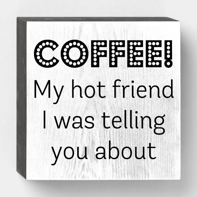 Coffee! My Hot Friend I Was Telling You About Sign (Front Horizontal)