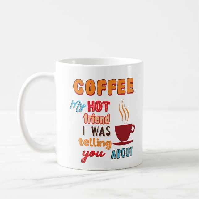 Coffee, My Hot Friend Mug (Left)