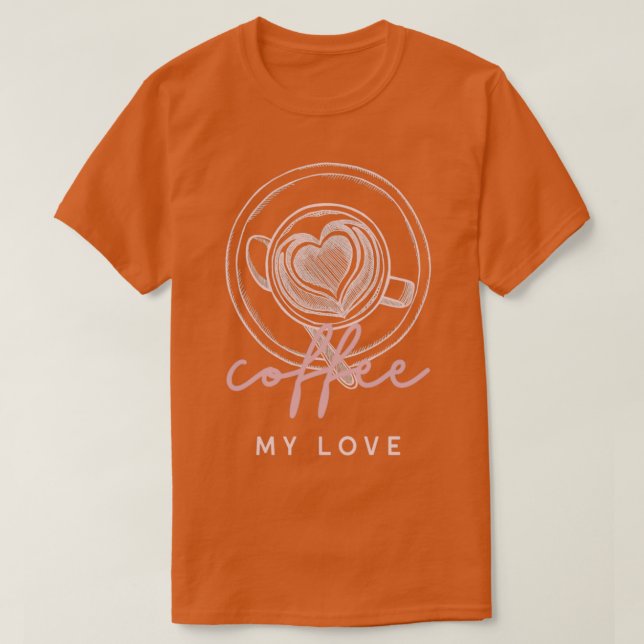 Coffee my love T-Shirt (Design Front)
