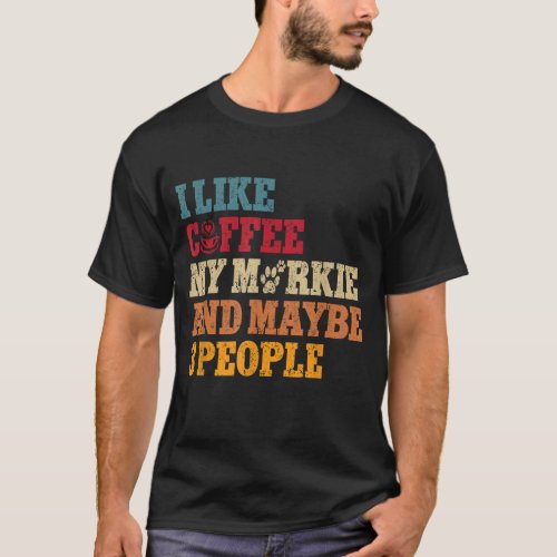 Coffee My Morkie And Maybe 3 People sarcastic pet  T_Shirt