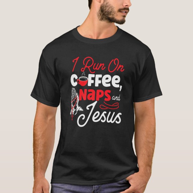 Coffee Naps And Jesus T-Shirt (Front)