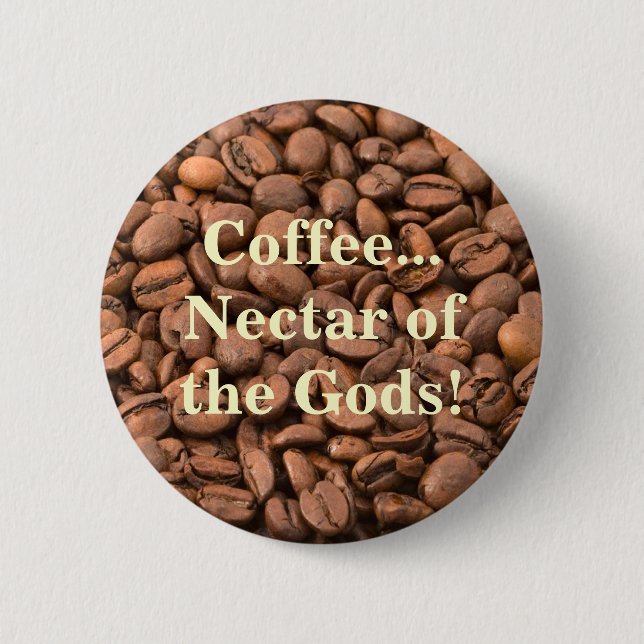 Coffee Nectar of  the Gods! Button (Front)
