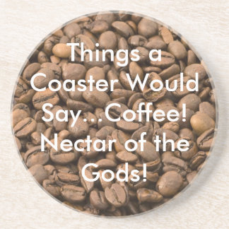 Coffee Nectar of the Gods!Coaster Coaster