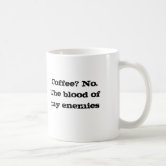 Blood of My Enemies Coffee Cup | Zazzle