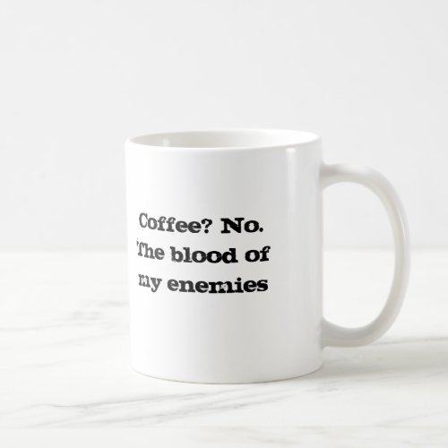 Coffee NoThe blood of my enemies Coffee Mug