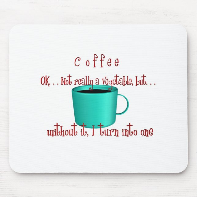 Coffee. . .not a vegetable mouse pad (Front)