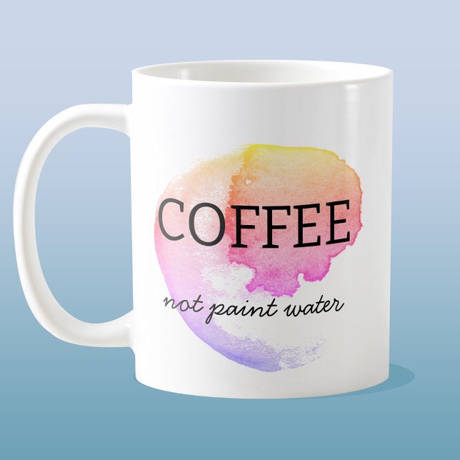 Coffee Not Paint Water Artist Humor Mug (Creator Uploaded)