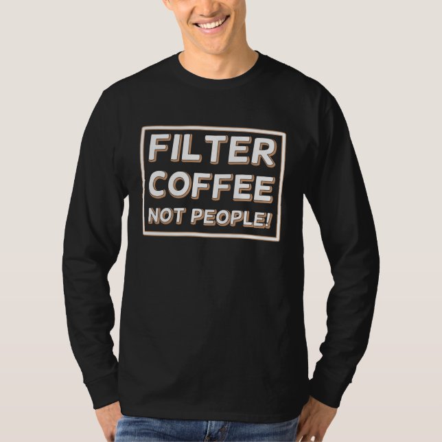 Coffee Not People Filter T-Shirt (Front)
