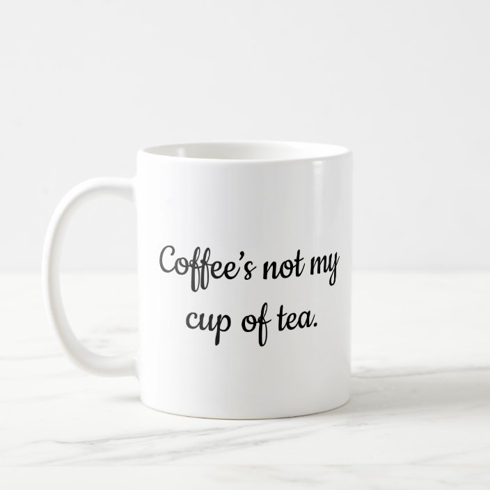 Coffee Not Tea Coffee Mug | Zazzle.com