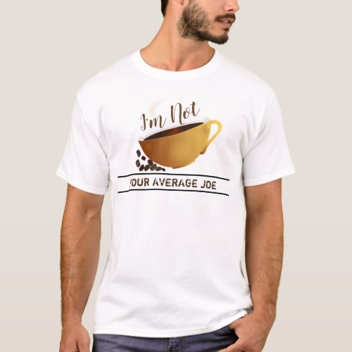 Coffee Not Your Average Joe Funny T_Shirt