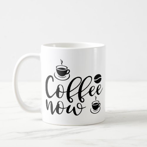 Coffee Now Coffee Mug