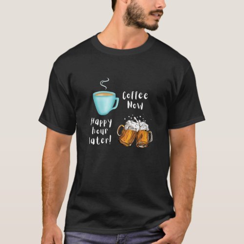 Coffee Now Happy hour later in BLACK T_shirt